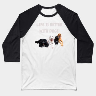 Life is Better With Dogs! Baseball T-Shirt